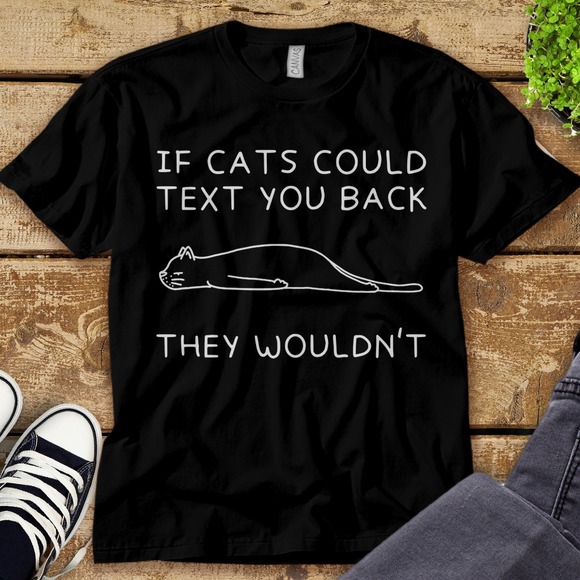 If Cats Could Text You Back They Wouldn't Cat Lover Unisex Adult T-shirt - Picture 1 of 2